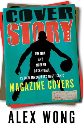 Cover Story: La NBA y el baloncesto moderno contados a través de sus portadas de revista más icónicas - Cover Story: The NBA and Modern Basketball as Told Through Its Most Iconic Magazine Covers