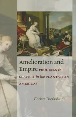 Amelioration and Empire: Progreso y esclavitud en la América de las plantaciones - Amelioration and Empire: Progress and Slavery in the Plantation Americas