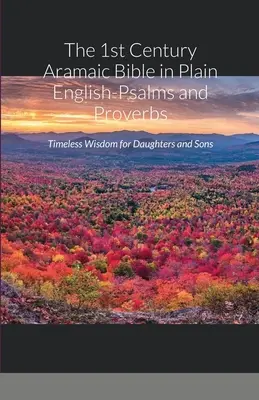 La Biblia Aramea del Siglo I en Español - Salmos y Proverbios: Sabiduría intemporal para hijas e hijos - The 1st Century Aramaic Bible in Plain English-Psalms and Proverbs: Timeless Wisdom for Daughters and Sons