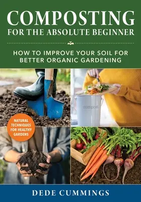 Compostaje para el principiante absoluto: Cómo mejorar su suelo para una mejor jardinería ecológica - Composting for the Absolute Beginner: How to Improve Your Soil for Better Organic Gardening