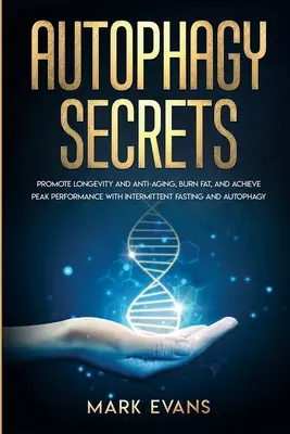 Autofagia: Secretos - Promover la longevidad y la lucha contra el envejecimiento, quemar grasa, y lograr el máximo rendimiento con el ayuno intermitente y Autop - Autophagy: Secrets - Promote Longevity and Anti-Aging, Burn Fat, and Achieve Peak Performance with Intermittent Fasting and Autop