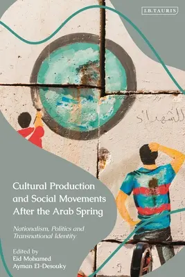 Producción cultural y movimientos sociales tras la primavera árabe: Nacionalismo, política e identidad transnacional - Cultural Production and Social Movements After the Arab Spring: Nationalism, Politics, and Transnational Identity