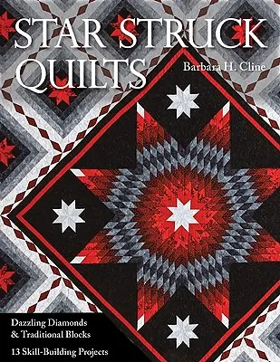 Star Struck Quilts: Dazzling Diamonds & Traditional Blocks; 13 Skill-Building Proje Cts