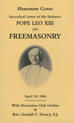 Humanum Genus: Carta Encíclica de Su Santidad el Papa León XIII sobre la Masonería - Humanum Genus: Encyclical Letter of His Holiness Pope Leo XIII on Freemasonry