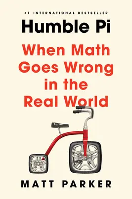 Humble Pi: Cuando las matemáticas se tuercen en el mundo real - Humble Pi: When Math Goes Wrong in the Real World