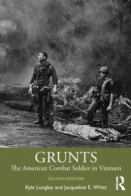 Grunts: El soldado de combate estadounidense en Vietnam - Grunts: The American Combat Soldier in Vietnam