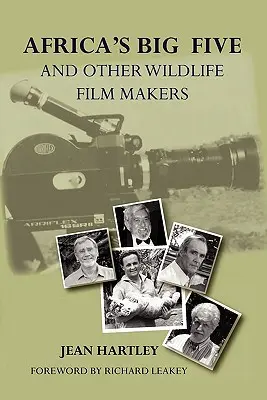 Africa's Big Five and Other Wildlife Filmmakers. Un centenario de filmaciones de fauna salvaje en Kenia - Africa's Big Five and Other Wildlife Filmmakers. a Centenary of Wildlife Filming in Kenya