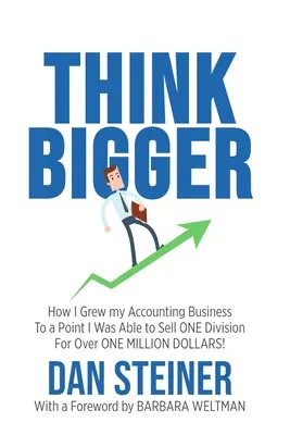 Think Bigger: Cómo hice crecer mi negocio de contabilidad hasta el punto en que pude vender UNA DIVISIÓN ¡por más de UN MILLÓN DE DÓLARES! - Think Bigger: How I Grew my Accounting Business to a Point I was able to Sell ONE DIVISION for Over ONE MILLION DOLLARS!