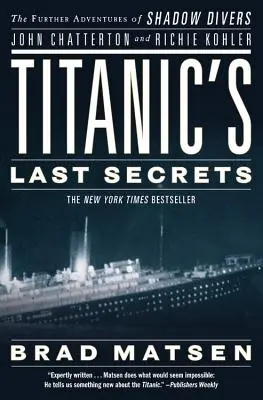 Los últimos secretos del Titanic: Las nuevas aventuras de los submarinistas John Chatterton y Richie Kohler - Titanic's Last Secrets: The Further Adventures of Shadow Divers John Chatterton and Richie Kohler