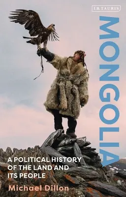 Mongolia: Historia política del país y su gente - Mongolia: A Political History of the Land and Its People