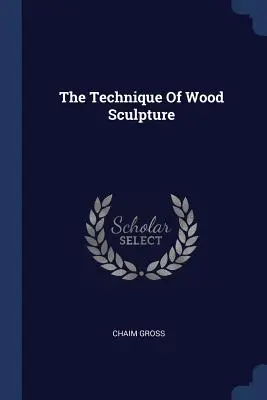 La técnica de la escultura en madera - The Technique of Wood Sculpture