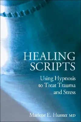 Guiones curativos: El uso de la hipnosis para tratar el trauma y el estrés - Healing Scripts: Using Hypnosis to Treat Trauma and Stress