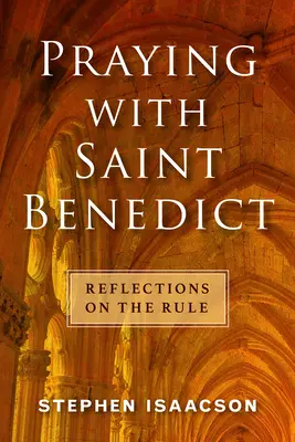 Rezar con San Benito: Reflexiones sobre la Regla - Praying with Saint Benedict: Reflections on the Rule