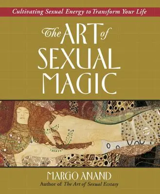 El Arte de la Magia Sexual: Cultivar la Energía Sexual para Transformar tu Vida - The Art of Sexual Magic: Cultivating Sexual Energy to Transform Your Life