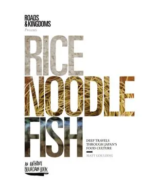 Arroz, fideos y pescado: Profundos viajes por la cultura alimentaria de Japón - Rice, Noodle, Fish: Deep Travels Through Japan's Food Culture