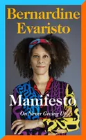 Manifiesto - Un libro de memorias radicalmente honesto e inspirador de la autora de Girl, Woman, Other, ganadora del Premio Booker. - Manifesto - A radically honest and inspirational memoir from the Booker Prize winning author of Girl, Woman, Other