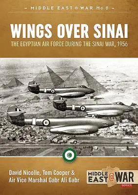 Alas sobre el Sinaí: Las Fuerzas Aéreas Egipcias durante la Guerra del Sinaí, 1956 - Wings Over Sinai: The Egyptian Air Force During the Sinai War, 1956