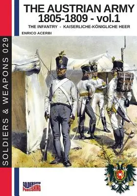 El ejército austriaco 1805-1809 - vol. 1: La infantería - The Austrian army 1805-1809 - vol. 1: The Infantry
