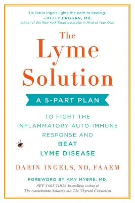 La Solución Lyme: Un Plan en 5 Partes para Combatir la Respuesta Autoinmune Inflamatoria y Vencer la Enfermedad de Lyme - The Lyme Solution: A 5-Part Plan to Fight the Inflammatory Auto-Immune Response and Beat Lyme Disease