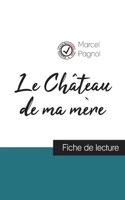 Le Chteau de ma mre de Marcel Pagnol (Ficha de lectura y análisis completo de la obra) - Le Chteau de ma mre de Marcel Pagnol (fiche de lecture et analyse complte de l'oeuvre)