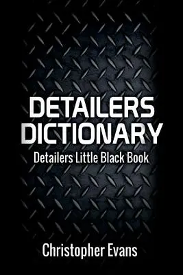 Diccionario del detallista, volumen 1: El pequeño libro negro del detallista - Detailers Dictionary, Volume 1: Detailers Little Black Book