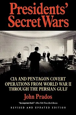 Las guerras secretas de los presidentes: operaciones encubiertas de la CIA y el Pentágono desde la Segunda Guerra Mundial hasta la Guerra del Golfo Pérsico - Presidents' Secret Wars: CIA and Pentagon Covert Operations from World War II Through the Persian Gulf War