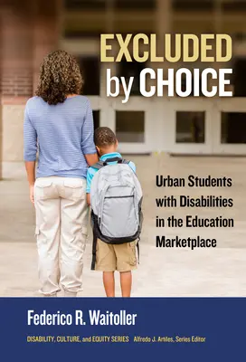 Excluidos por elección: Estudiantes urbanos con discapacidades en el mercado educativo - Excluded by Choice: Urban Students with Disabilities in the Education Marketplace