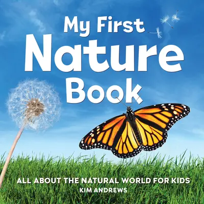 Mi primer libro sobre la naturaleza: Todo sobre el mundo natural para niños - My First Nature Book: All about the Natural World for Kids