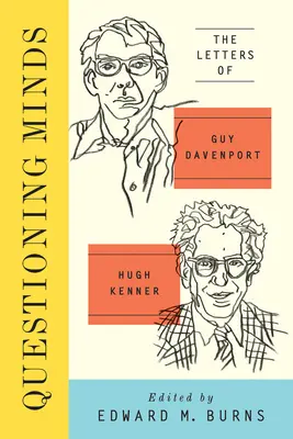 Questioning Minds - Las cartas de Guy Davenport y Hugh Kenner - Questioning Minds - The Letters of Guy Davenport and Hugh Kenner