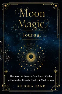 Diario de Magia Lunar, 8: Aprovecha el Poder de los Ciclos Lunares con Rituales Guiados, Hechizos y Meditaciones - Moon Magic Journal, 8: Harness the Power of the Lunar Cycles with Guided Rituals, Spells, and Meditations