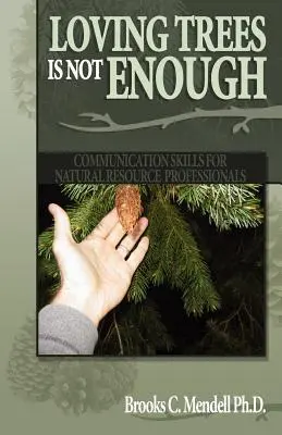 Amar a los árboles no es suficiente: Habilidades de comunicación para profesionales de los recursos naturales - Loving Trees is Not Enough: Communication Skills for Natural Resource Professionals