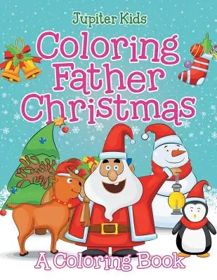 Colorear a Papá Noel (Un libro para colorear) - Coloring Father Christmas (A Coloring Book)