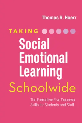 Llevar el aprendizaje socioemocional a toda la escuela: Las cinco destrezas formativas para el éxito de alumnos y profesores - Taking Social-Emotional Learning Schoolwide: The Formative Five Success Skills for Students and Staff