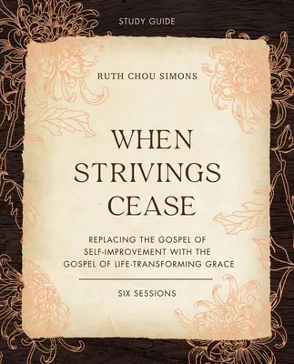 Cuando Cesen los Esfuerzos Guía de Estudio Más Video en Streaming: Reemplazando el Evangelio de la Superación Personal con el Evangelio de la Gracia que Transforma la Vida - When Strivings Cease Study Guide Plus Streaming Video: Replacing the Gospel of Self-Improvement with the Gospel of Life-Transforming Grace