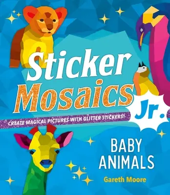 Mosaicos de pegatinas Jr: Animales Bebé: ¡Crea mágicos cuadros con pegatinas de purpurina! - Sticker Mosaics Jr.: Baby Animals: Create Magical Pictures with Glitter Stickers!