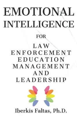 Emotional Intelligence: for Law Enforcement Education Management and Leadership (Inteligencia emocional: para la gestión y el liderazgo de la educación policial) - Emotional Intelligence: for Law Enforcement Education Management and Leadership