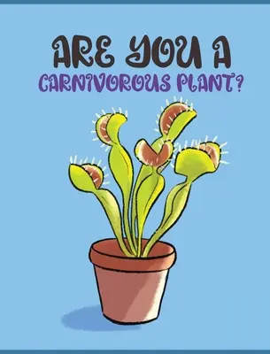 ¿Eres una planta carnívora? - Are You a Carnivorous Plant?