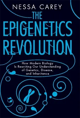 La revolución epigenética: Cómo la biología moderna está reescribiendo nuestra comprensión de la genética, la enfermedad y la herencia - The Epigenetics Revolution: How Modern Biology Is Rewriting Our Understanding of Genetics, Disease, and Inheritance