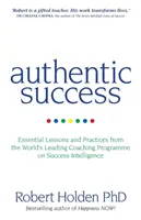 Éxito Auténtico - Lecciones y Prácticas Esenciales del Programa de Coaching Líder en el Mundo sobre Inteligencia para el Éxito - Authentic Success - Essential Lessons and Practices from the World's Leading Coaching Programme on Success Intelligence