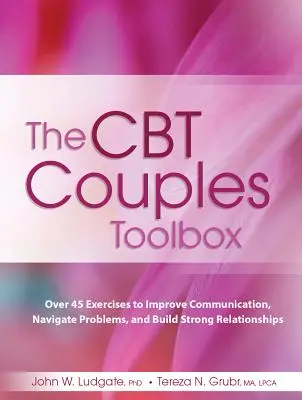 The CBT Couples Toolbox: Más de 45 ejercicios para mejorar la comunicación, resolver problemas y construir relaciones sólidas - The CBT Couples Toolbox: Over 45 Exercises in Improve Communication, Navigate Problems and Build Strong Relationships