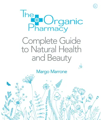 La Farmacia Ecológica Guía Completa de Salud y Belleza Natural - The Organic Pharmacy Complete Guide to Natural Health and Beauty