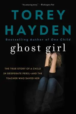 Niña fantasma: la verdadera historia de una niña en peligro desesperado y de una profesora que la salvó. - Ghost Girl: The True Story of a Child in Desperate Peril-And a Teacher Who Saved Her