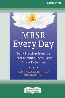 MBSR Every Day: Prácticas diarias desde el corazón de la reducción del estrés basada en la atención plena [Standard Large Print 16 Pt Edition]. - MBSR Every Day: Daily Practices from the Heart of Mindfulness-Based Stress Reduction [Standard Large Print 16 Pt Edition]