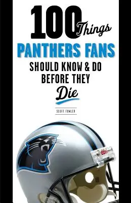 100 cosas que los seguidores de los Panthers deberían saber y hacer antes de morir - 100 Things Panthers Fans Should Know & Do Before They Die