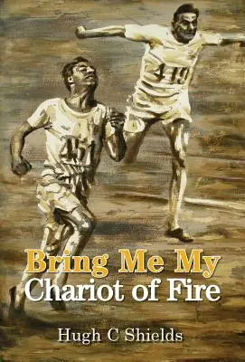 Tráeme mi carro de fuego: La asombrosa historia real que se esconde tras la oscarizada película Carros de fuego - Bring Me My Chariot of Fire: The amazing true story behind the Oscar-winning film 'Chariots of Fire'