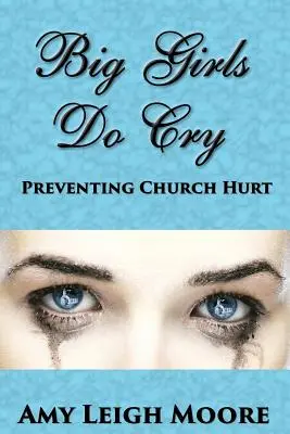 Big Girls Do Cry: Cómo prevenir el dolor en la iglesia - Big Girls Do Cry: Preventing Church Hurt