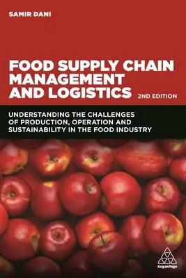 Gestión de la cadena de suministro y logística alimentaria: Comprender los retos de la producción, el funcionamiento y la sostenibilidad en la industria alimentaria - Food Supply Chain Management and Logistics: Understanding the Challenges of Production, Operation and Sustainability in the Food Industry