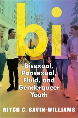 Bi: Jóvenes bisexuales, pansexuales, fluidos y no binarios - Bi: Bisexual, Pansexual, Fluid, and Nonbinary Youth