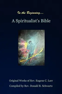 En el principio: La Biblia de un espiritista - In the Beginning: A Spiritualist's Bible