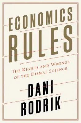 La economía manda: Los derechos y los errores de la ciencia lúgubre - Economics Rules: The Rights and Wrongs of the Dismal Science